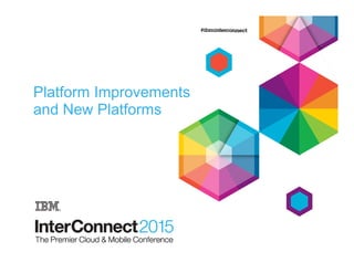 Platform Improvements
and New Platforms
 