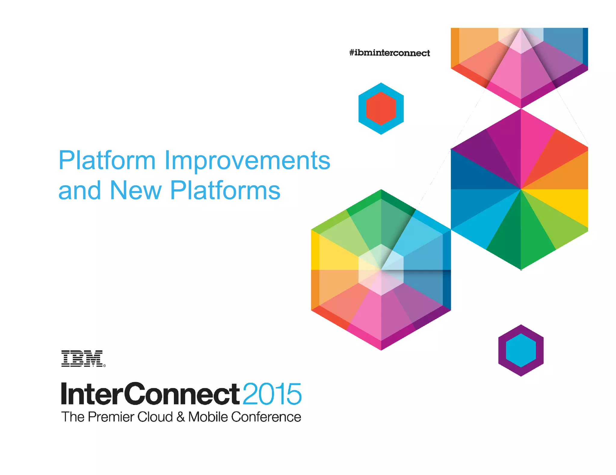 Platform Improvements
and New Platforms
 
