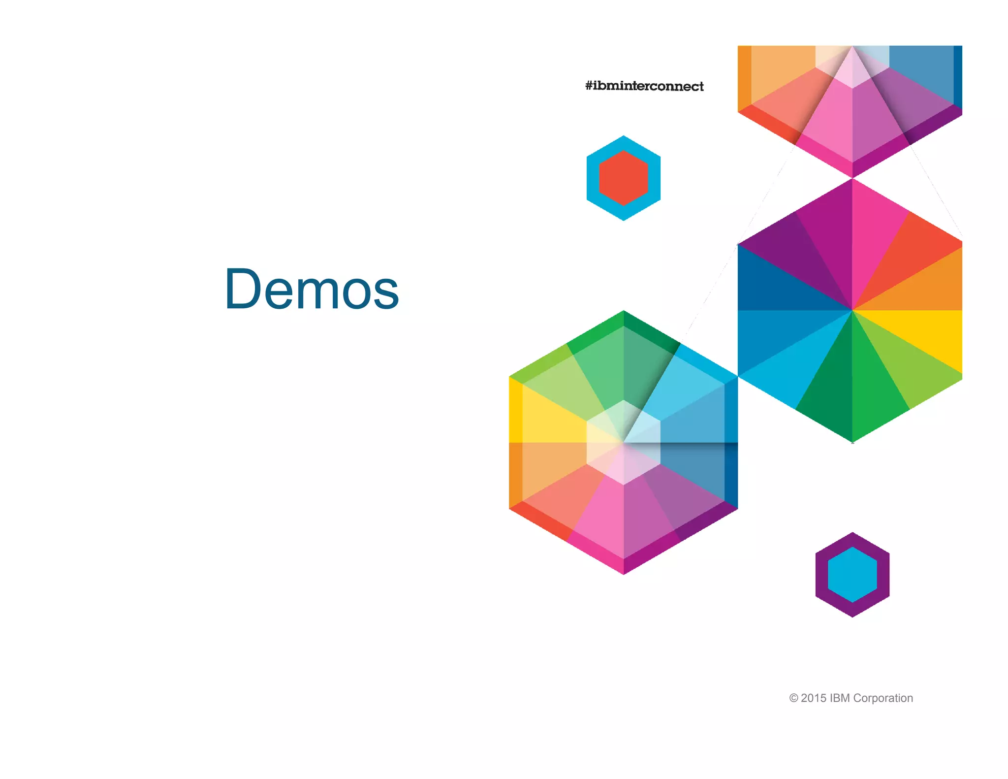 Demos
© 2015 IBM Corporation
 
