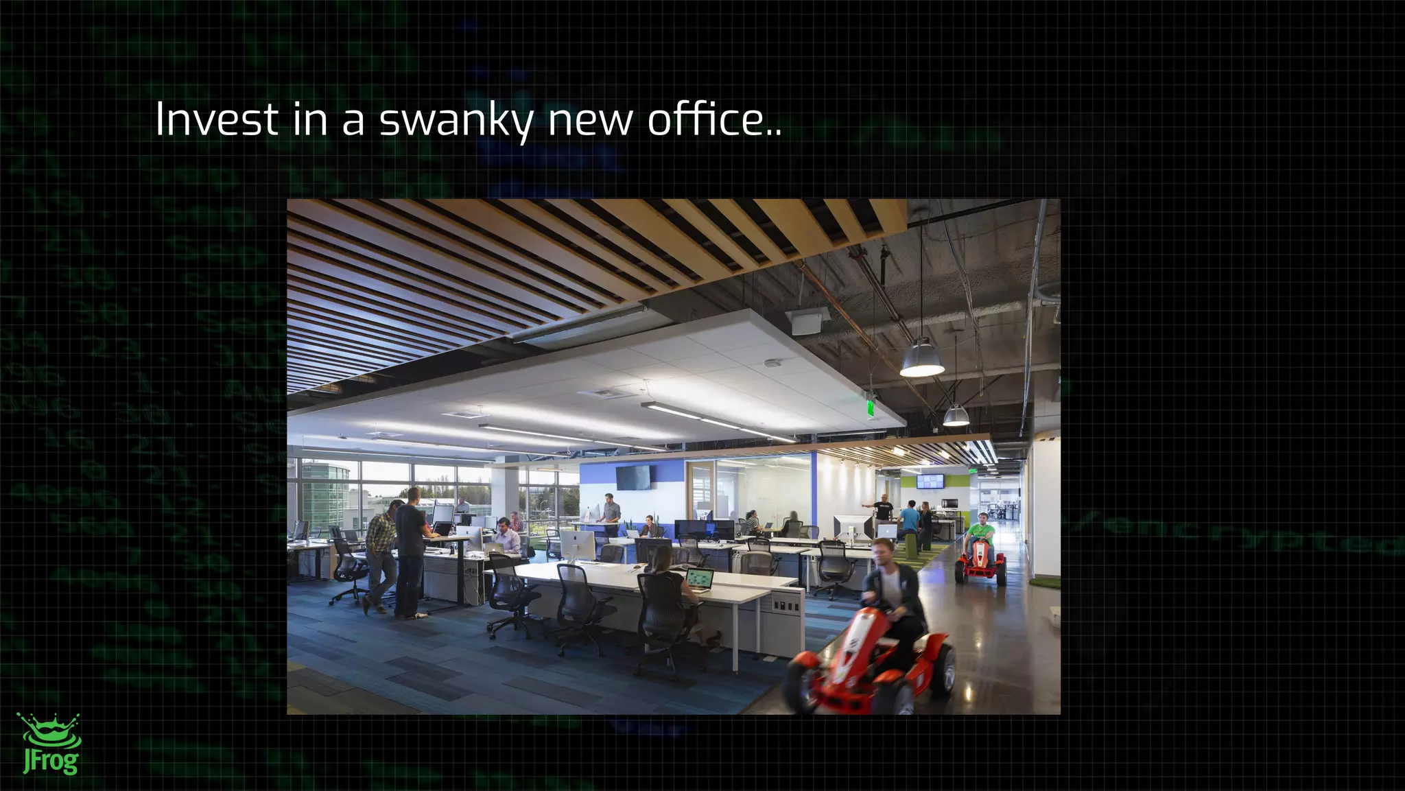 Invest in a swanky new office..
 