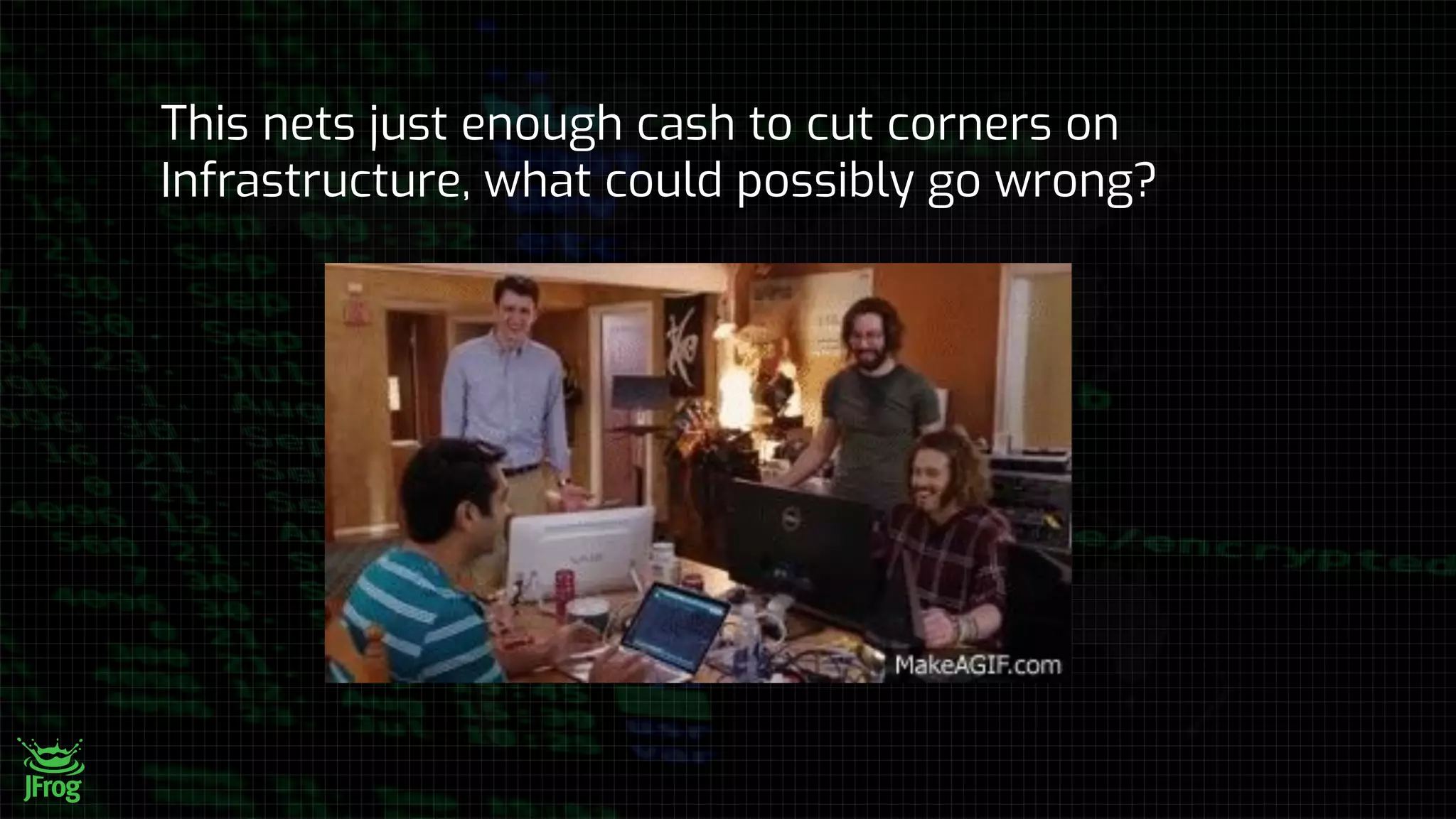 This nets just enough cash to cut corners on
Infrastructure, what could possibly go wrong?
 