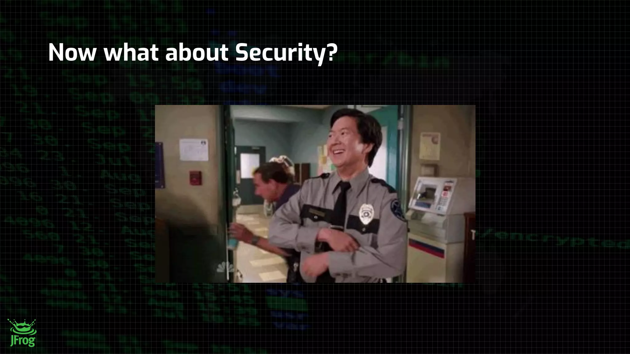 Now what about Security?
 