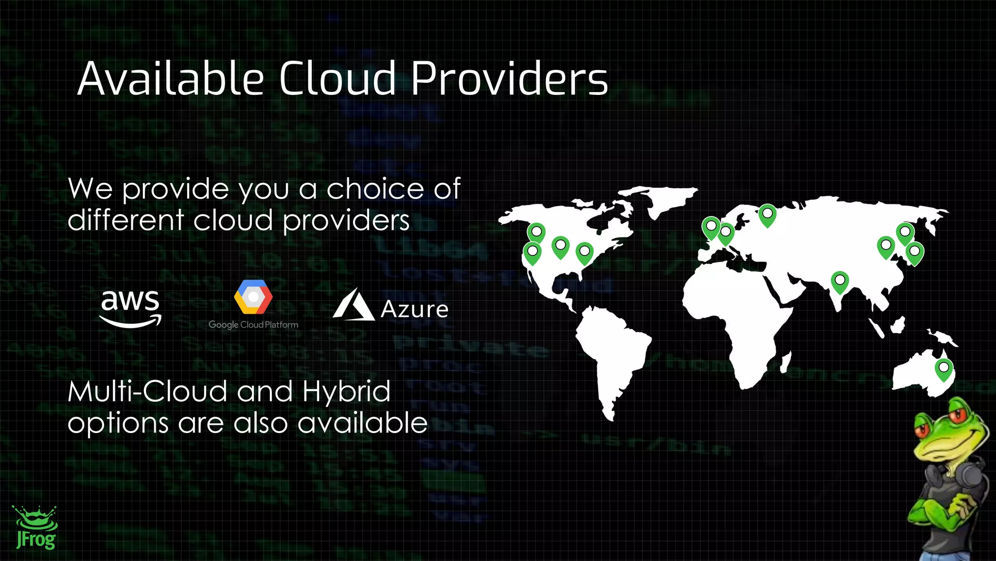 Available Cloud Providers
We provide you a choice of
different cloud providers
Multi-Cloud and Hybrid
options are also available
 