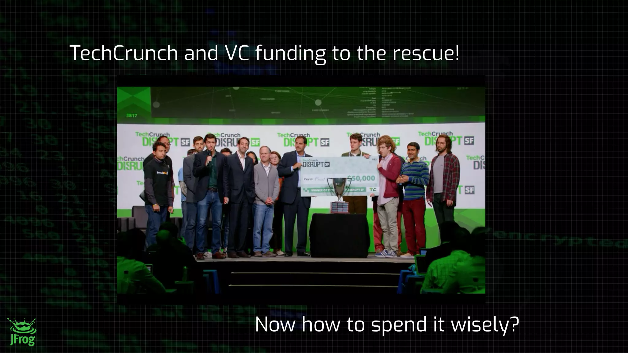 TechCrunch and VC funding to the rescue!
Now how to spend it wisely?
 