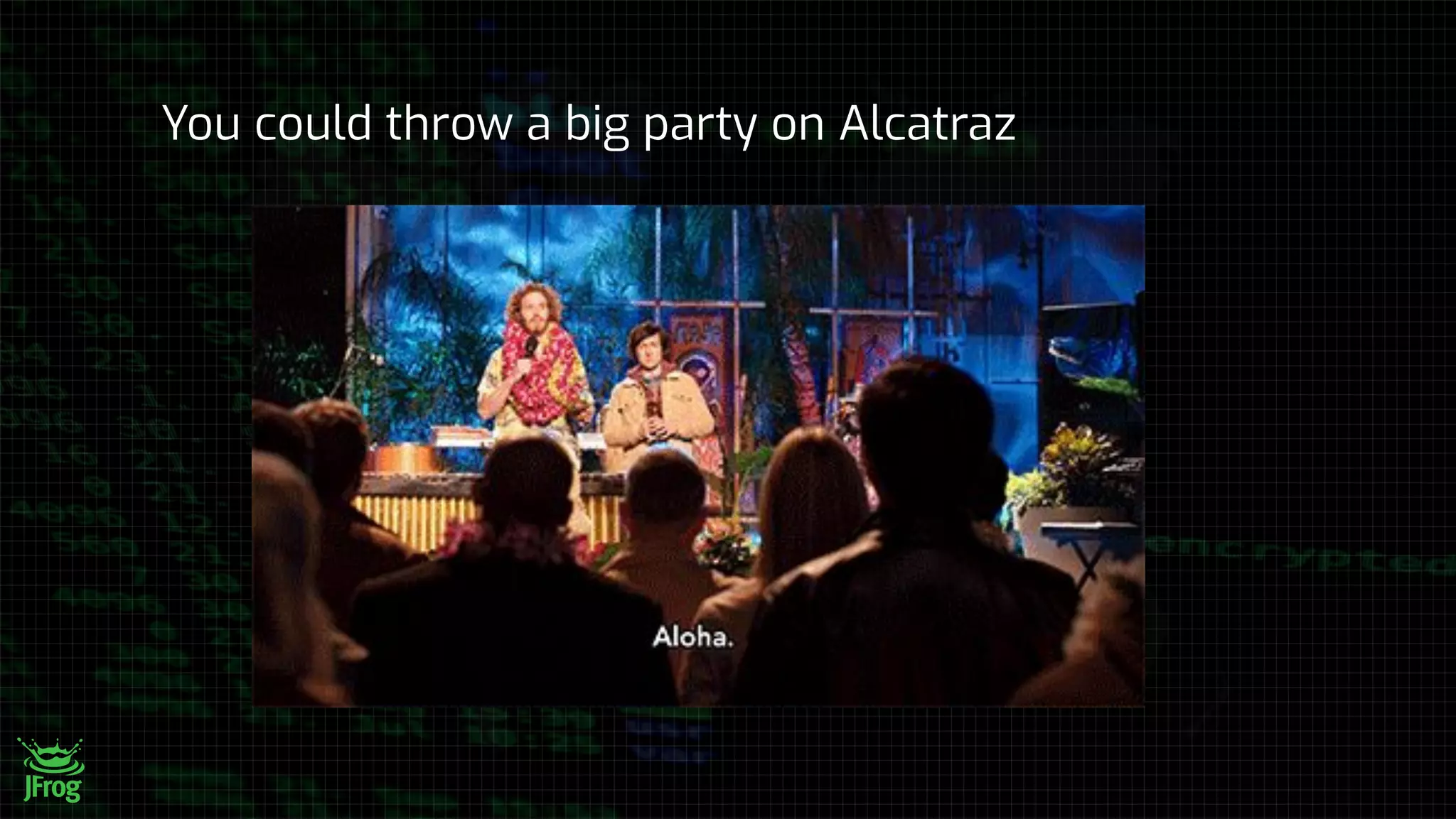 You could throw a big party on Alcatraz
 