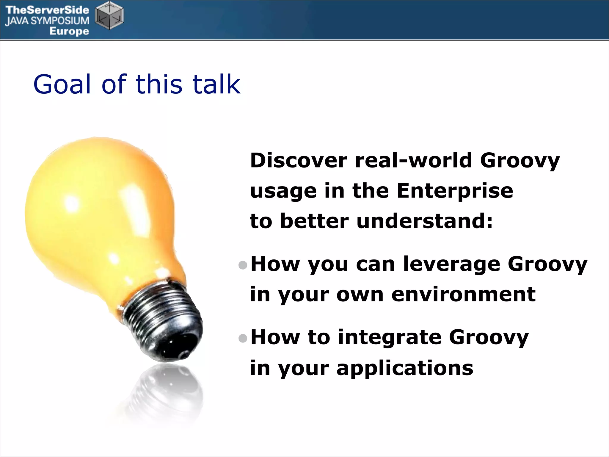 Groovy in the Enterprise - Case Studies - TSSJS Prague 2008 - Guillaume Laforge