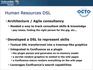 Human Resources DSL
Architecture / Agile consultancy
 • Needed a way to track consultant skills & knowledge
    pay rais...
