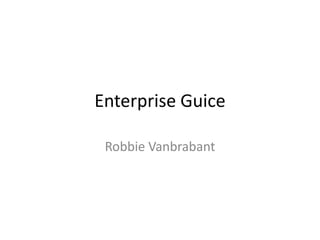 Enterprise Guice

 Robbie Vanbrabant
 