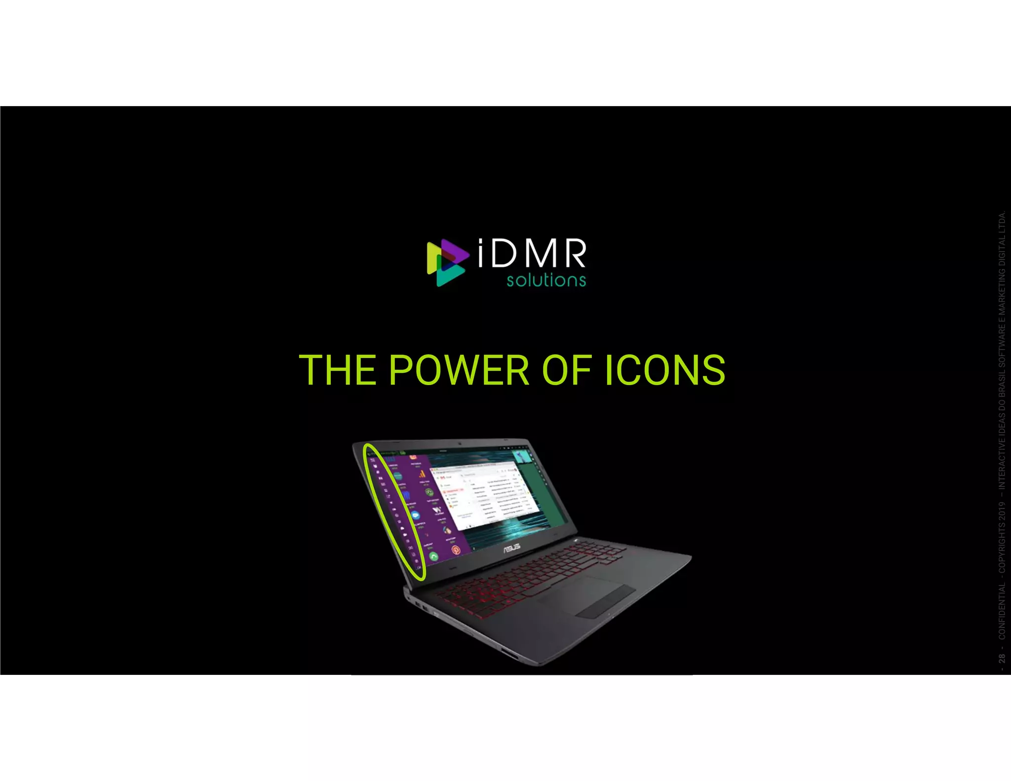 THE POWER OF ICONS
-28-CONFIDENTIAL-COPYRIGHTS2019–INTERACTIVEIDEASDOBRASILSOFTWAREEMARKETINGDIGITALLTDA.
 