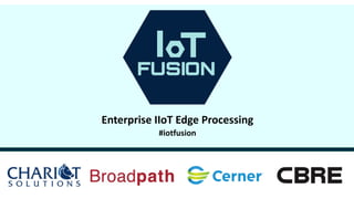 1 © Hortonworks Inc. 2011–2018. All rights reserved.
Enterprise IIoT Edge Processing
#iotfusion
 