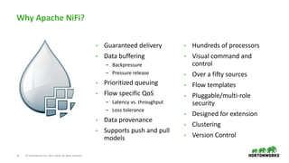 21 © Hortonworks Inc. 2011–2018. All rights reserved.
Why Apache NiFi?
• Guaranteed delivery
• Data buffering
- Backpressu...