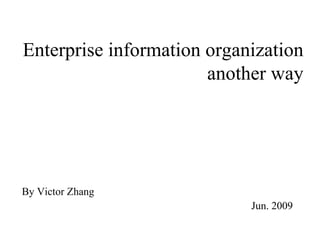 Enterprise information organization another way ,[object Object],[object Object]