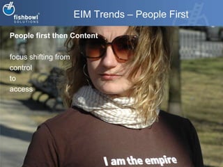 EIM Trends – People FirstPeople first then Content focus shifting from control to access