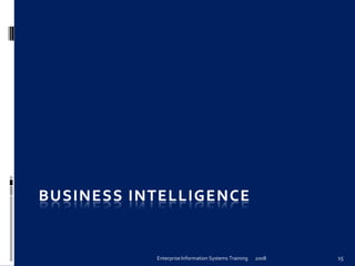 Enterprise	
  Information	
  Systems	
  Training	
   2008	
   15	
  
 