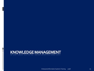Enterprise	
  Information	
  Systems	
  Training	
   2008	
   21	
  
 