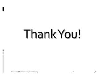 2008	
   38	
  Enterprise	
  Information	
  Systems	
  Training	
  
 