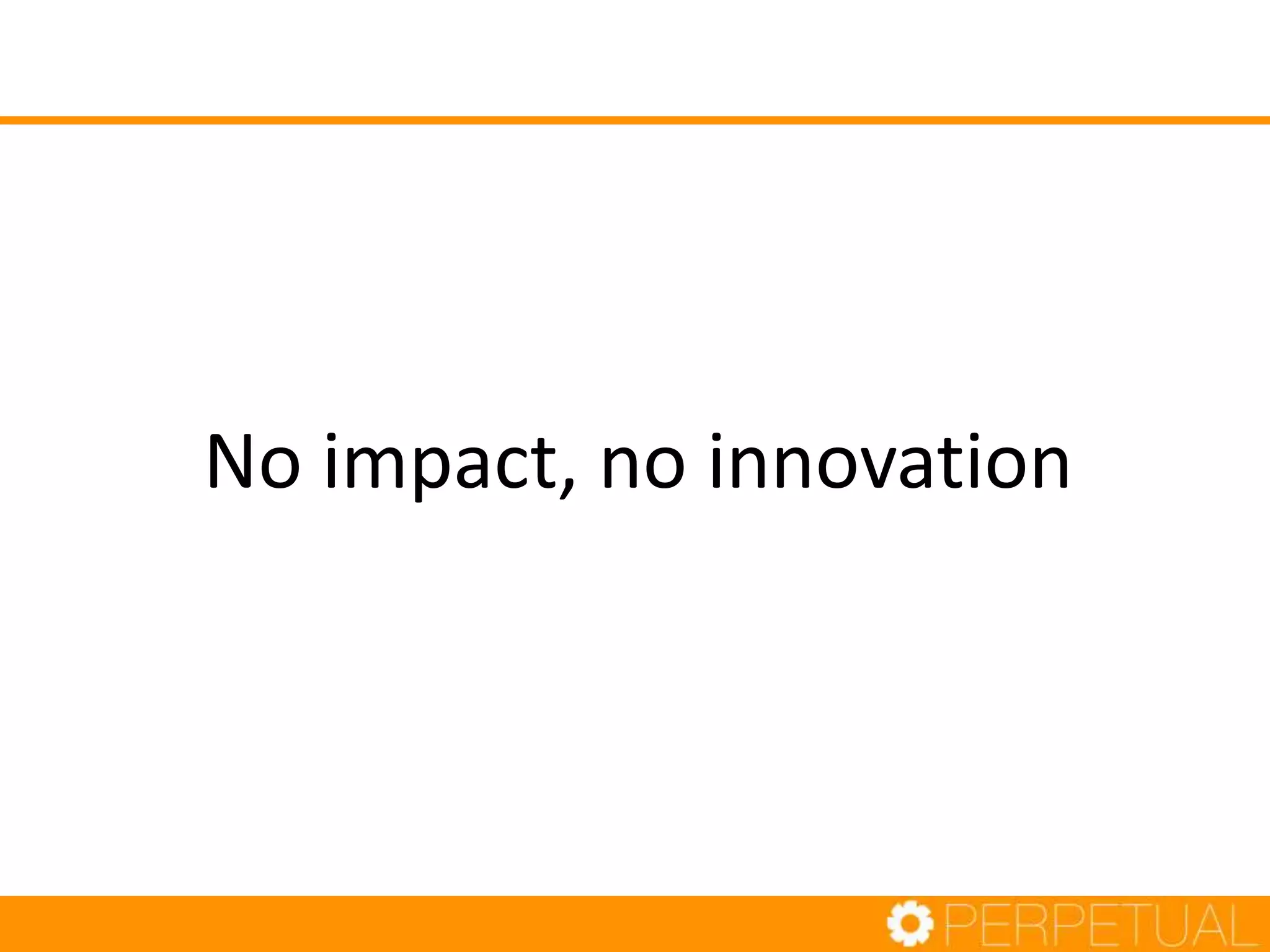 No impact, no innovation
 