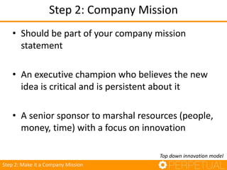 Step 2: Company Mission
• A small number of ambitious projects vetted by
organizational top layers
• There should be a mix...