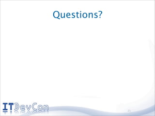 Questions?




             21
 