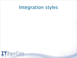 Integration styles




                     2
 