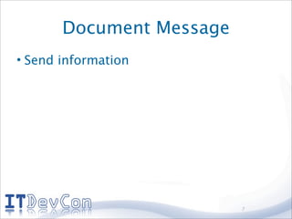 Document Message
• Send information




                          7
 