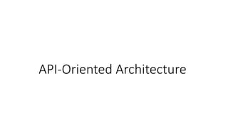 API-Oriented Architecture
 