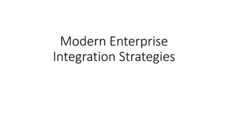 Modern Enterprise
Integration Strategies
 