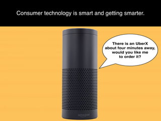 Consumer technology is smart and getting smarter.
 