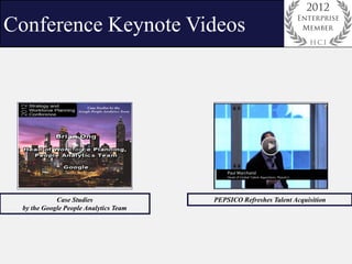 Conference Keynote Videos




            Case Studies               PEPSICO Refreshes Talent Acquisition
 by the Google People Analytics Team
 