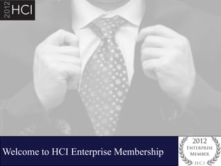 Welcome to HCI Enterprise Membership
                                       1
 