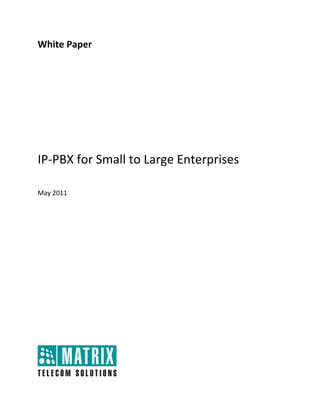 White Paper                              
 

 

 

 

 

 

 


IP‐PBX for Small to Large Enterprises 
 

May 2011 
 
 