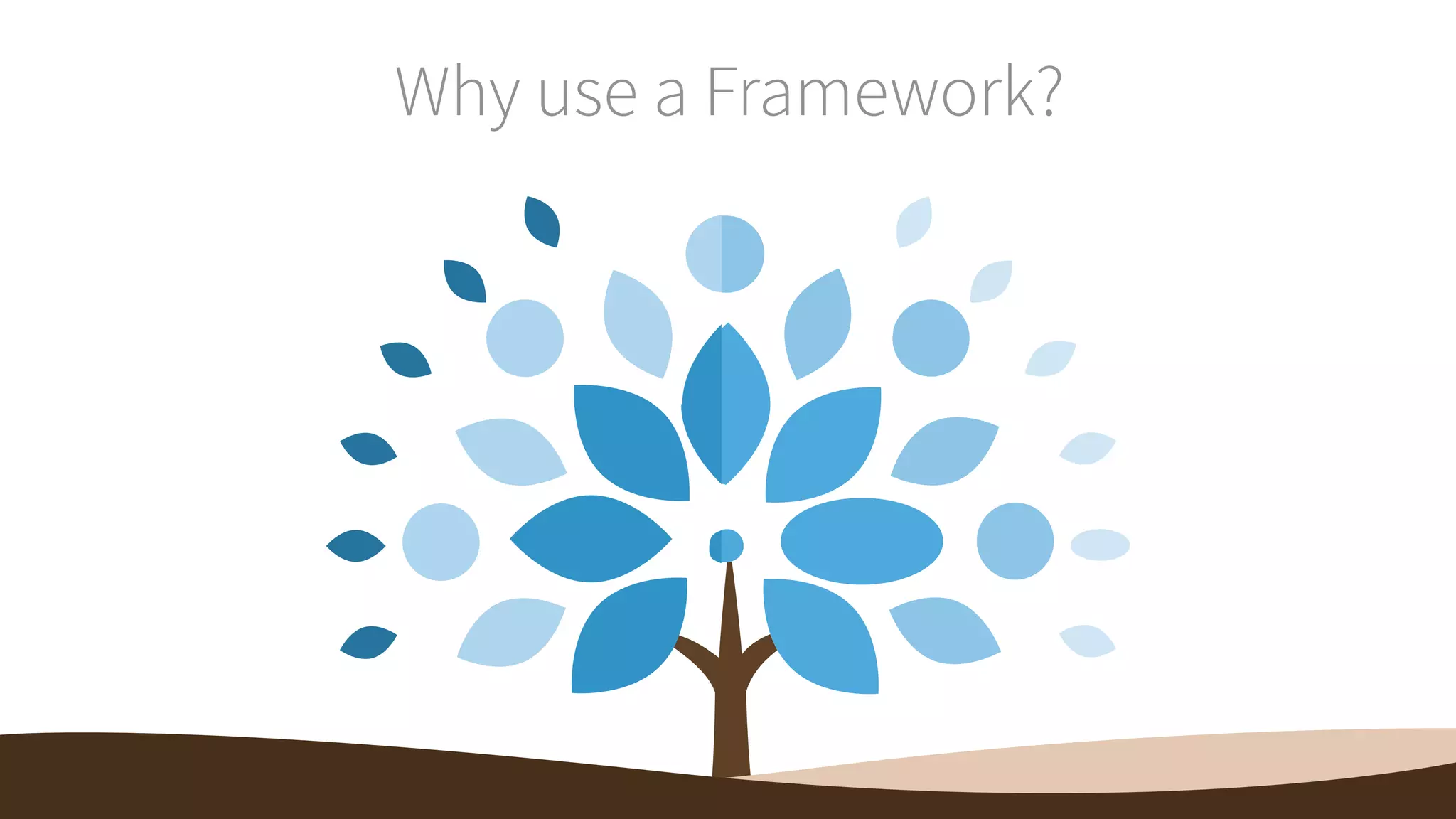 Why use a Framework? 