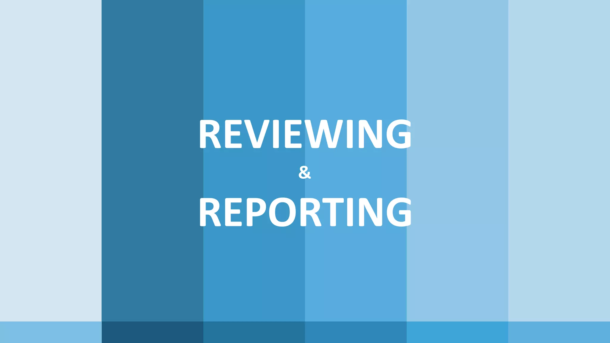 REVIEWING & REPORTING 