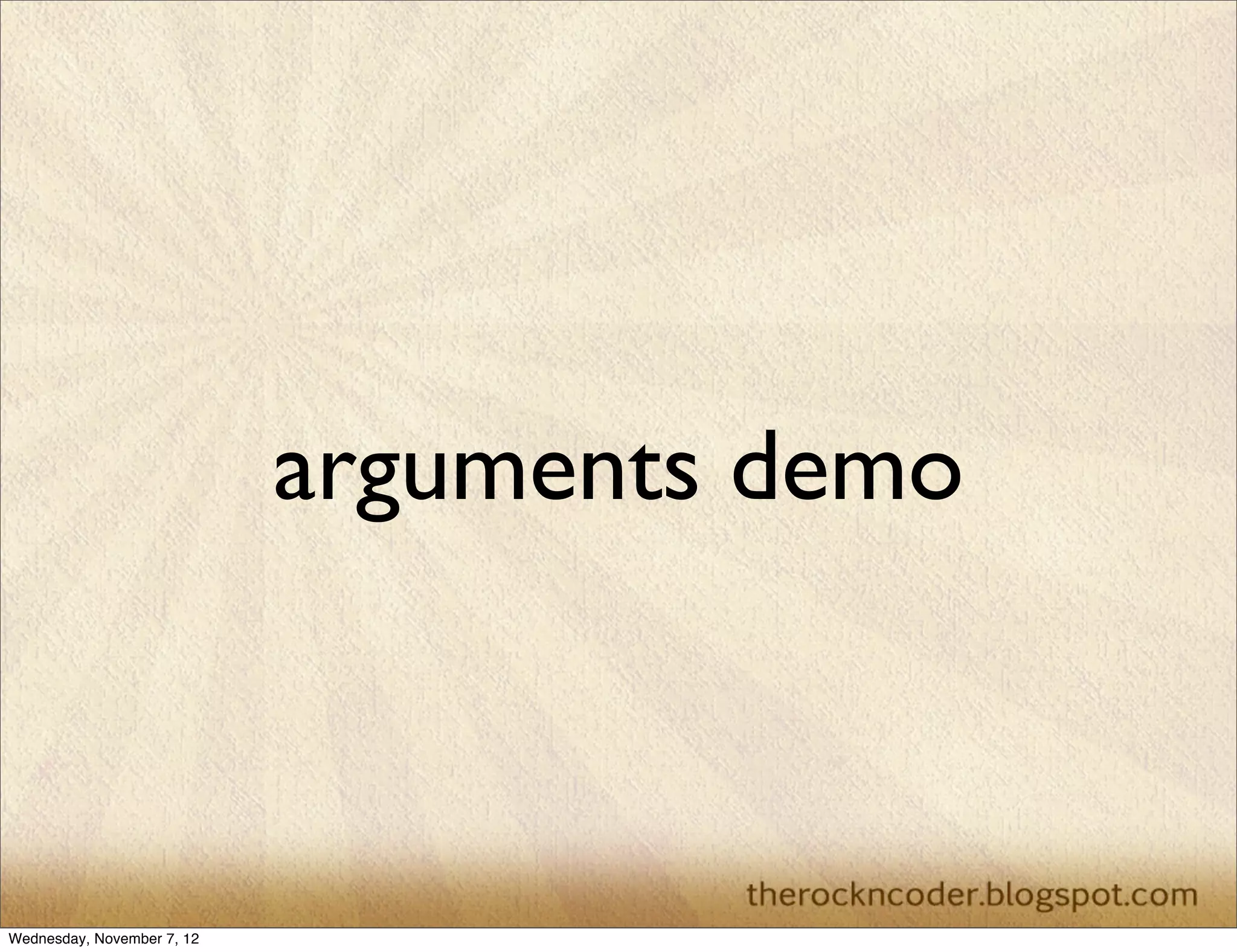 arguments demo Wednesday, November 7, 12 