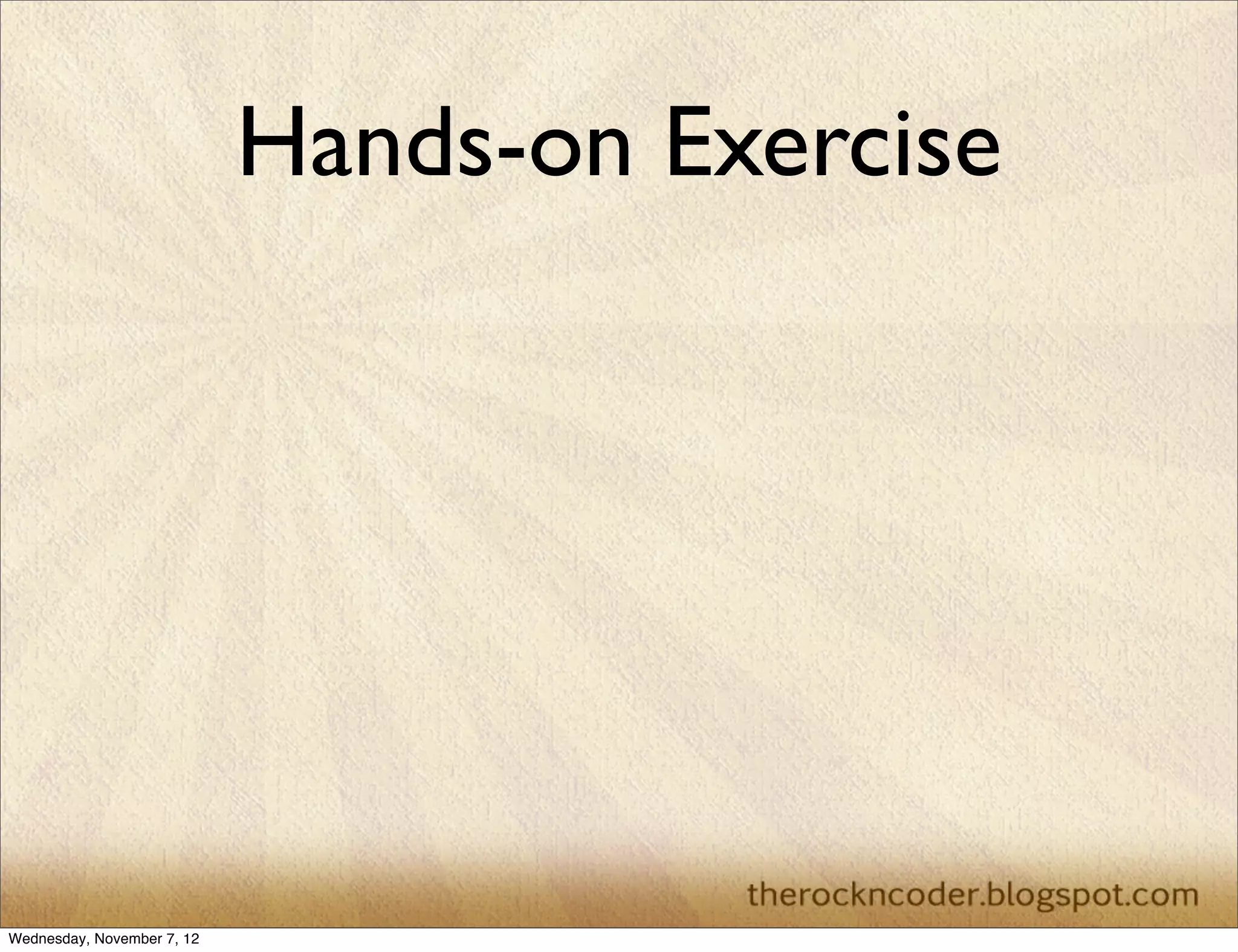 Hands-on Exercise Wednesday, November 7, 12 