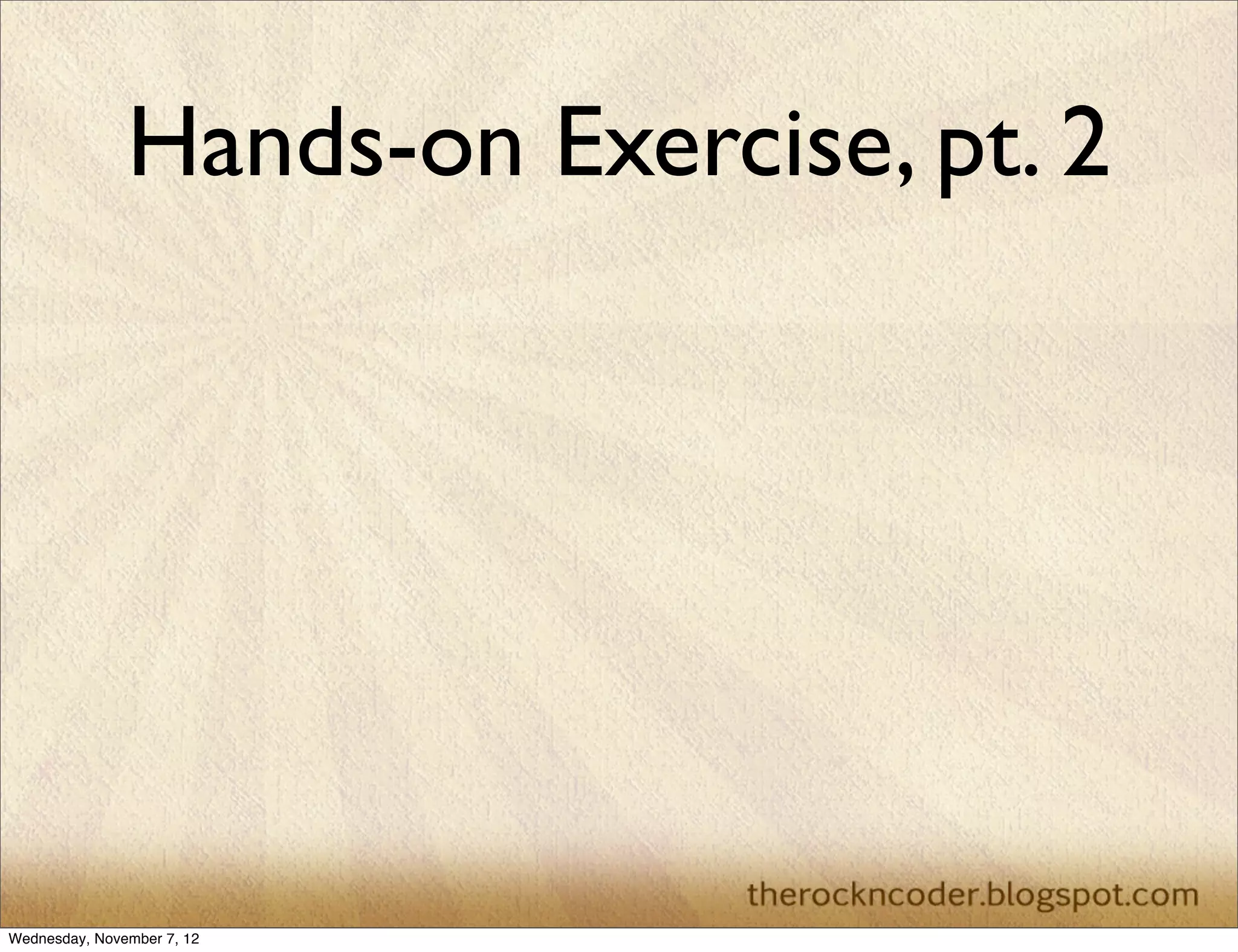 Hands-on Exercise, pt. 2 Wednesday, November 7, 12 