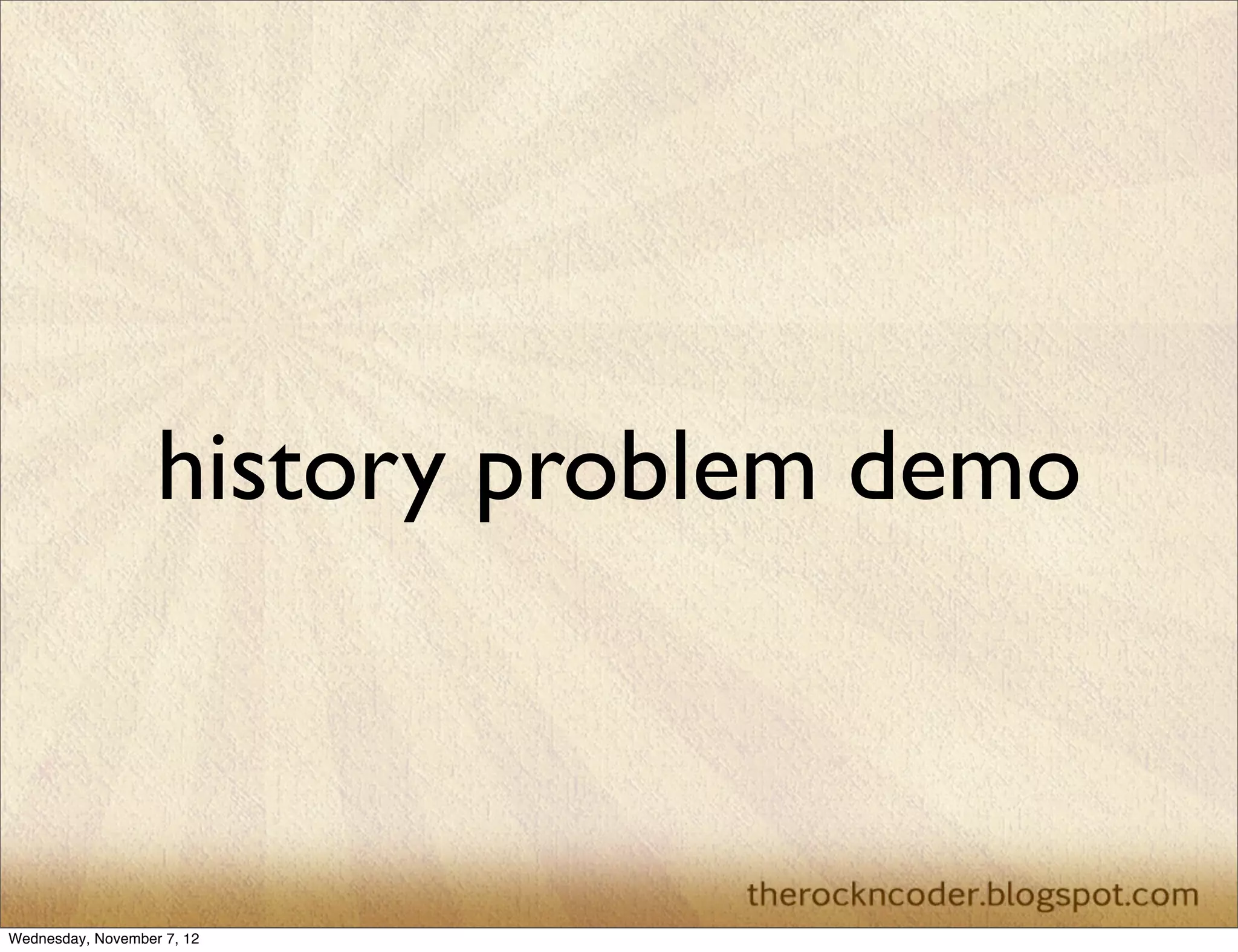 history problem demo Wednesday, November 7, 12 