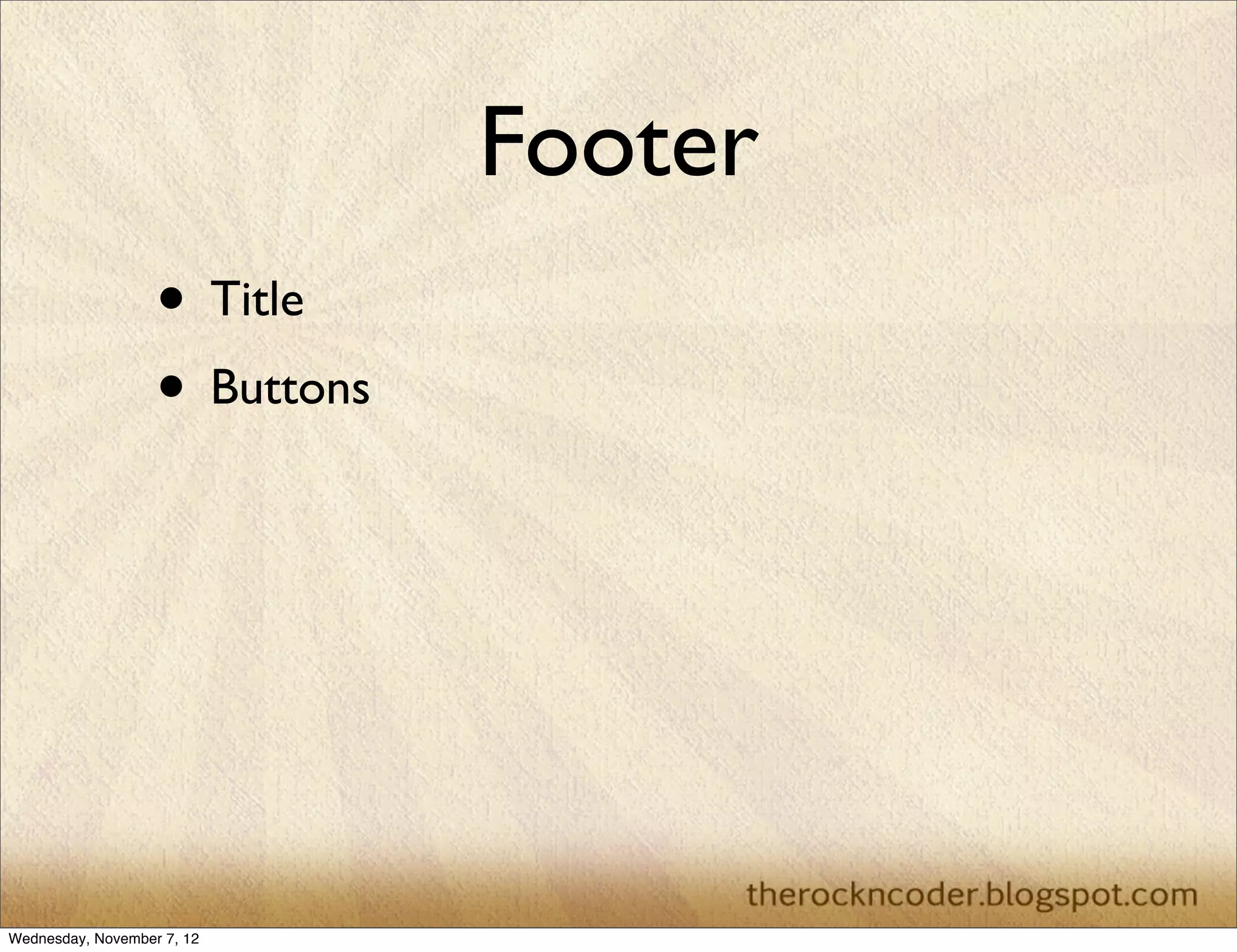 Footer • Title • Buttons Wednesday, November 7, 12 
