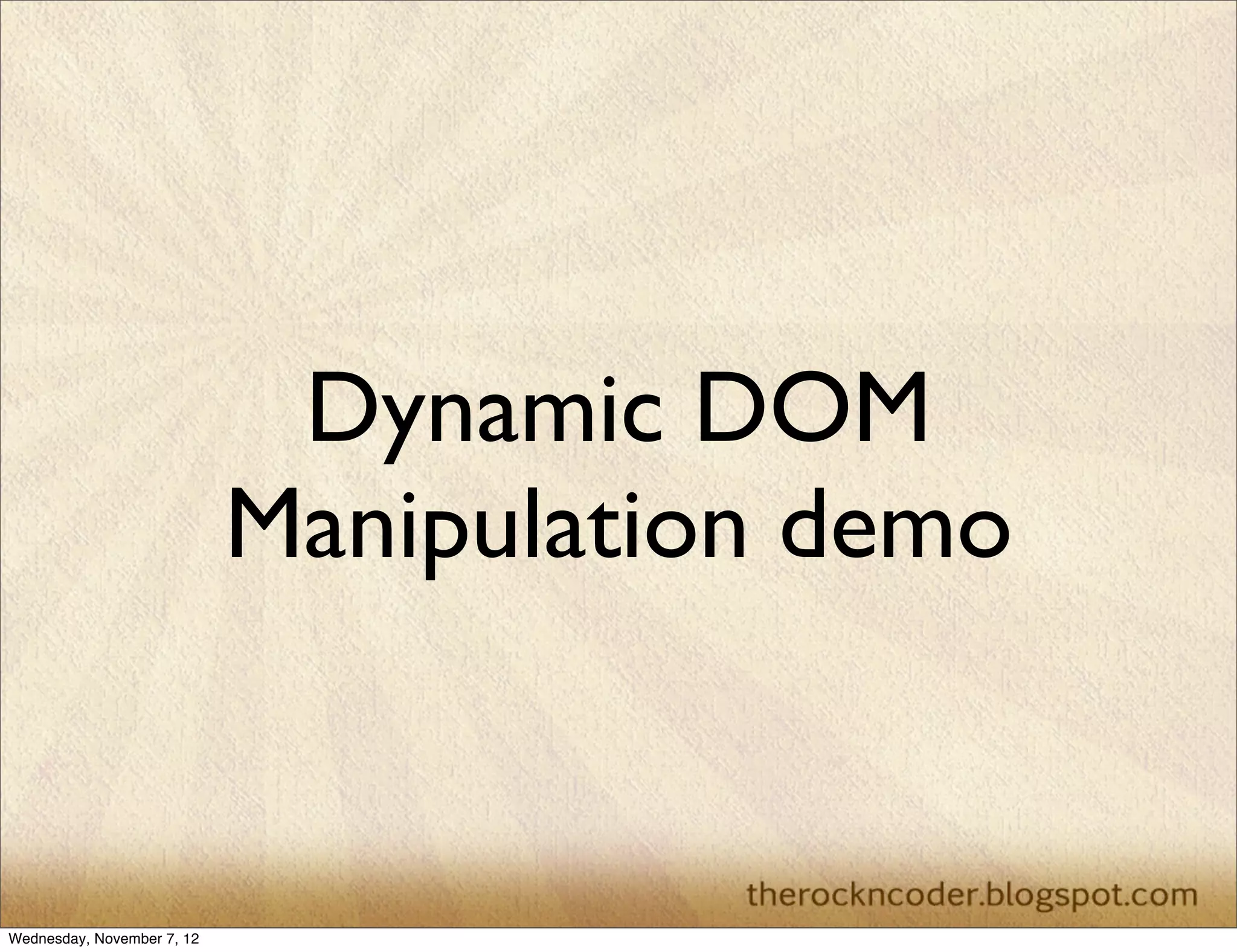 Dynamic DOM Manipulation demo Wednesday, November 7, 12 