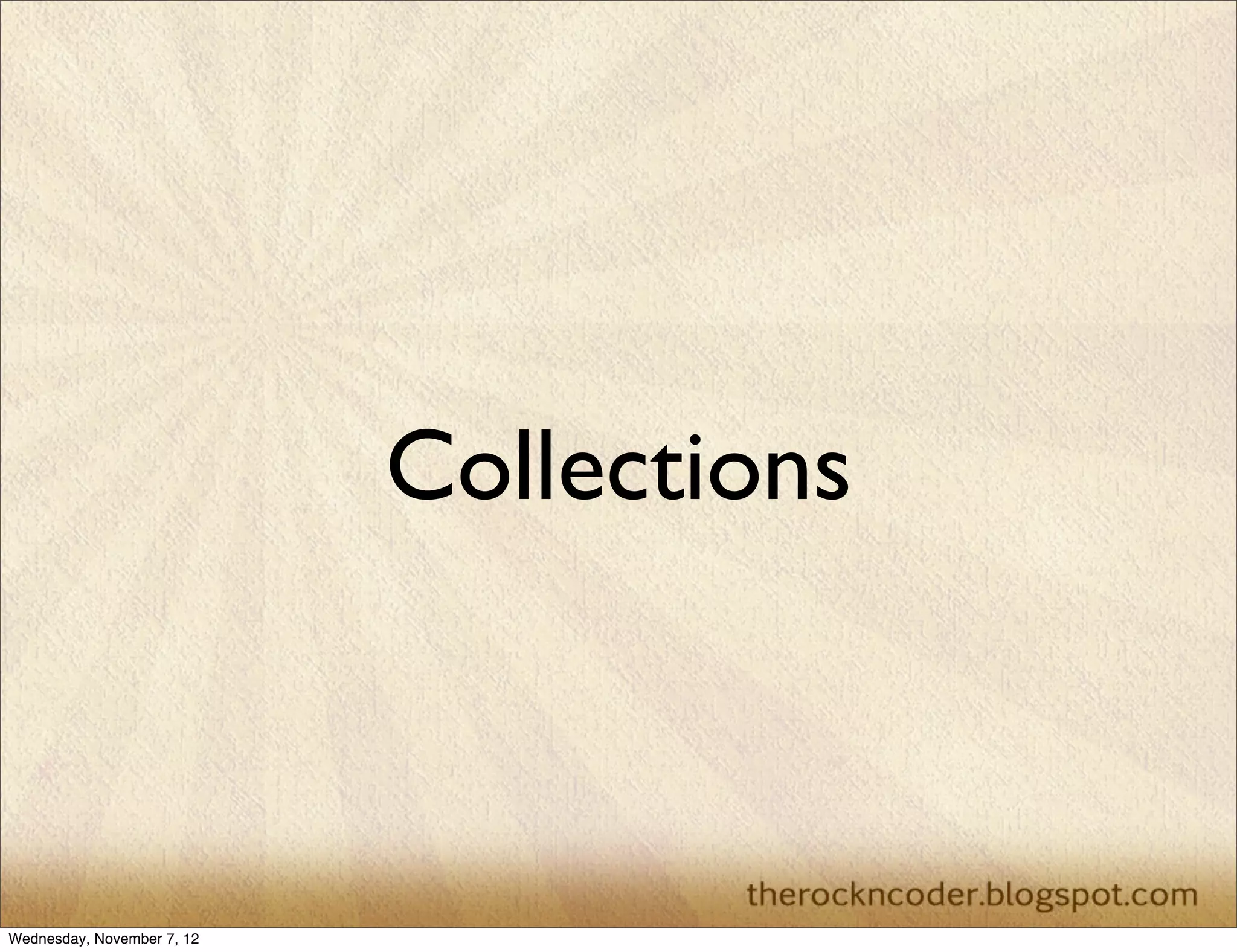 Collections Wednesday, November 7, 12 