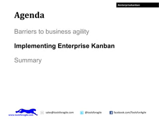 Agenda Barriers to business agility Implementing Enterprise Kanban Summary