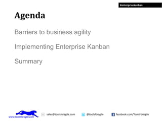 Agenda Barriers to business agility Implementing Enterprise Kanban Summary
