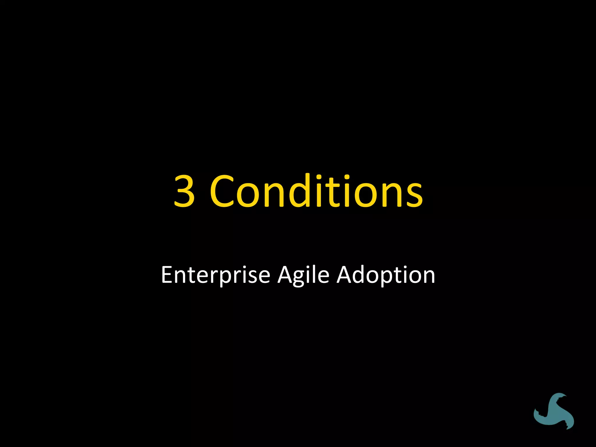 3	Conditions	
Enterprise	Agile	Adoption	
 