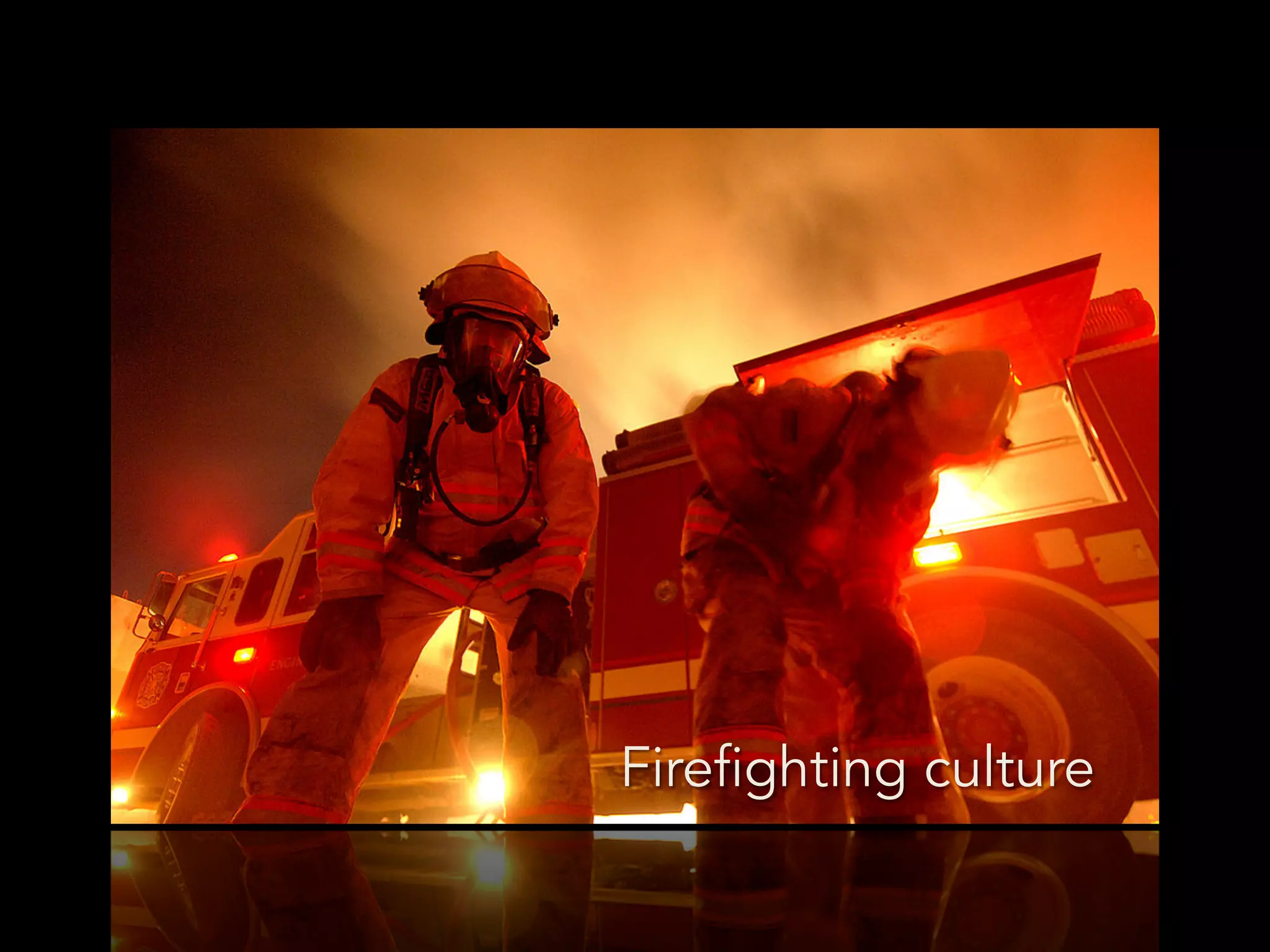 Firefighting culture
 