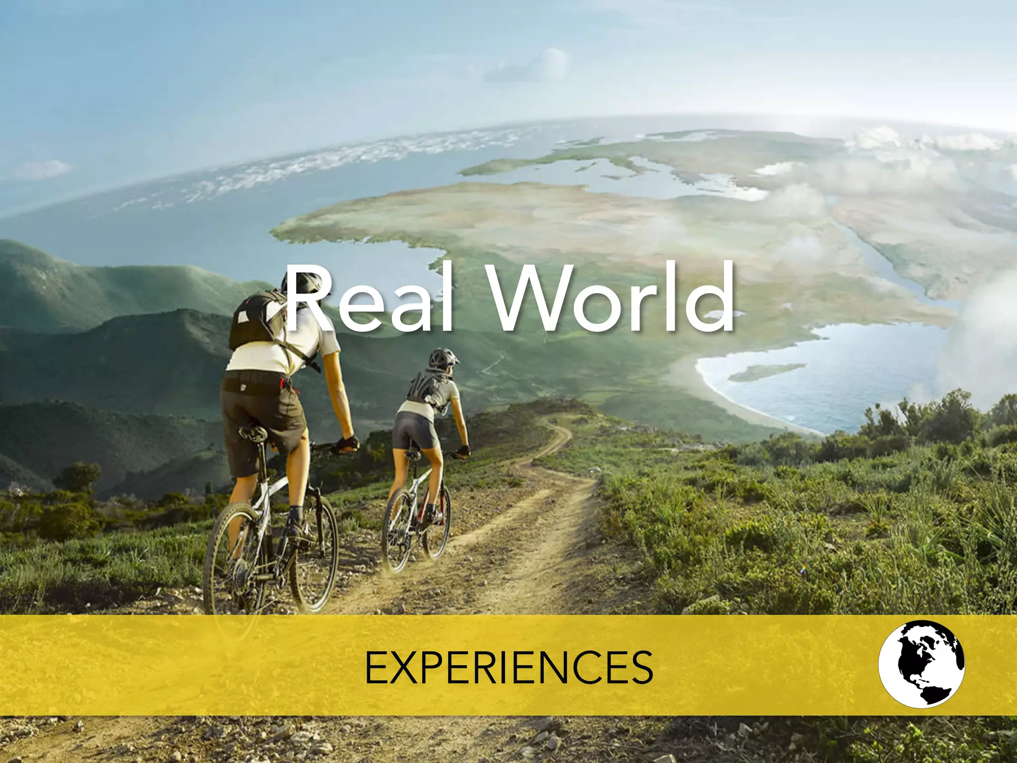 Real World
EXPERIENCES
 