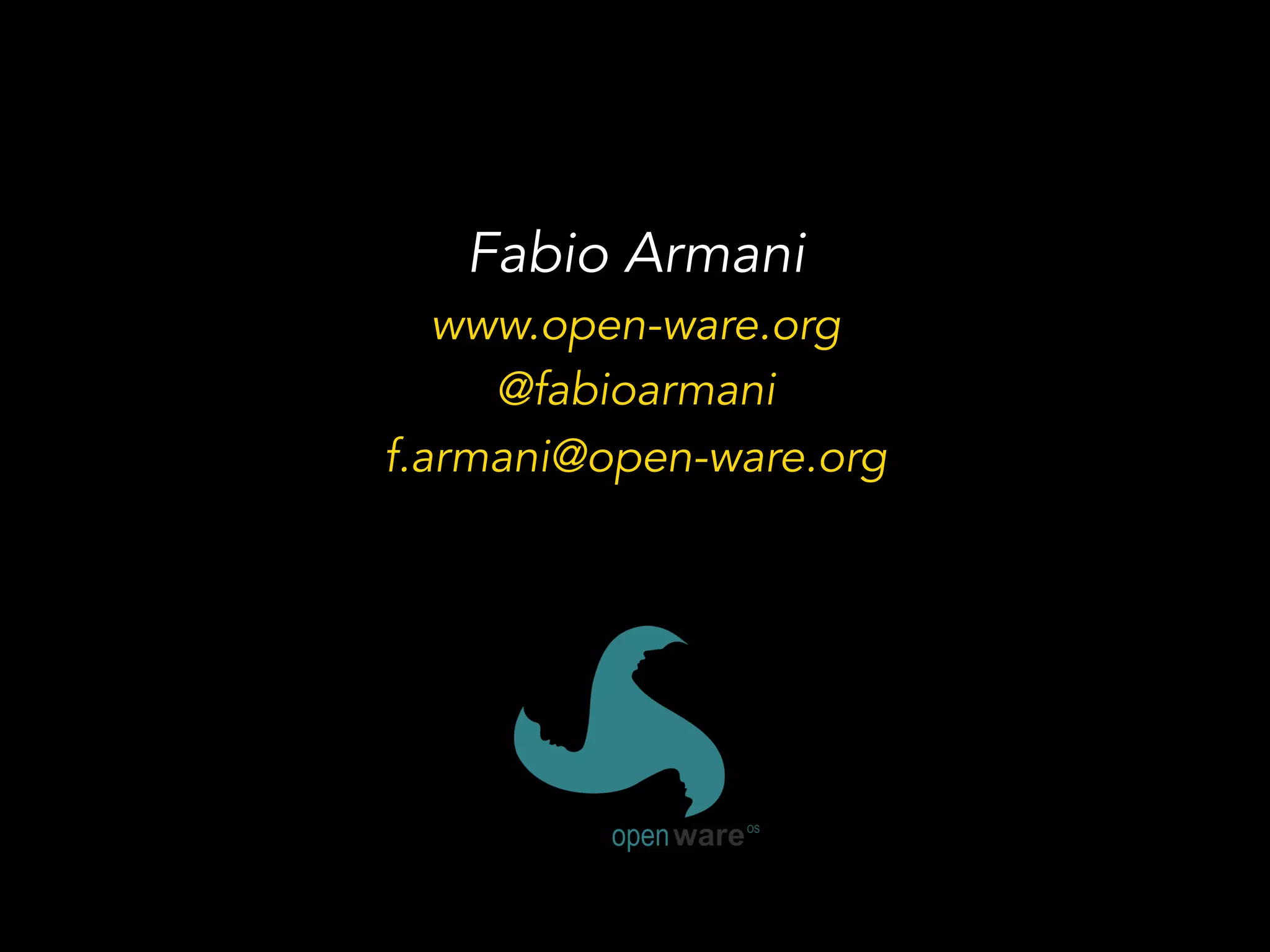 Fabio Armani
www.open-ware.org
@fabioarmani
f.armani@open-ware.org
 