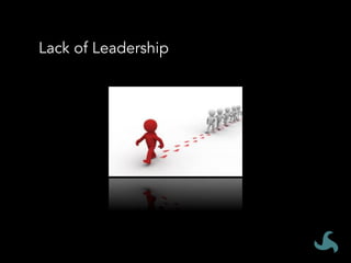 Lack of Leadership
 