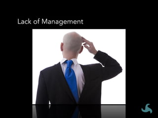 Lack of Management
 