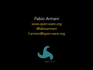 Fabio Armani
www.open-ware.org
@fabioarmani
f.armani@open-ware.org
 