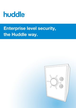 Enterprise level security,
the Huddle way.
 